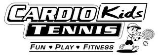 CARDIO TENNIS KIDS FUN · PLAY · FITNESS trademark