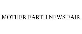 MOTHER EARTH NEWS FAIR trademark