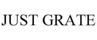 JUST GRATE trademark