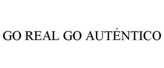 GO REAL GO AUTÉNTICO trademark