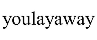 YOULAYAWAY trademark