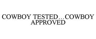 COWBOY TESTED...COWBOY APPROVED trademark