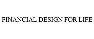 FINANCIAL DESIGN FOR LIFE trademark