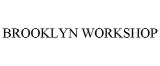 BROOKLYN WORKSHOP trademark