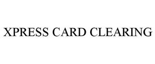 XPRESS CARD CLEARING trademark