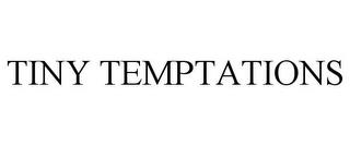 TINY TEMPTATIONS trademark