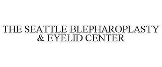 THE SEATTLE BLEPHAROPLASTY & EYELID CENTER trademark