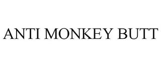 ANTI MONKEY BUTT trademark