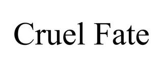 CRUEL FATE trademark