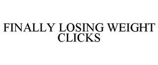 FINALLY LOSING WEIGHT CLICKS trademark