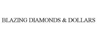 BLAZING DIAMONDS & DOLLARS trademark