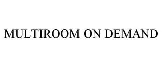 MULTIROOM ON DEMAND trademark