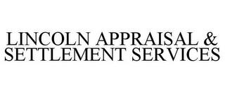 LINCOLN APPRAISAL & SETTLEMENT SERVICES trademark