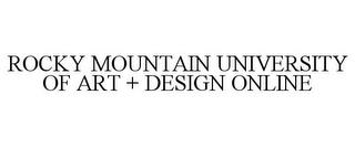 ROCKY MOUNTAIN UNIVERSITY OF ART + DESIGN ONLINE trademark