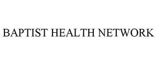 BAPTIST HEALTH NETWORK trademark