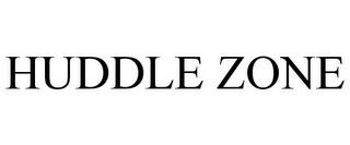 HUDDLE ZONE trademark