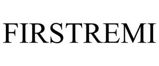 FIRSTREMI trademark