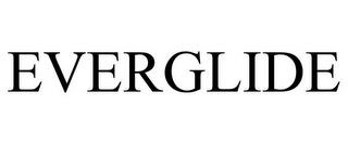 EVERGLIDE trademark