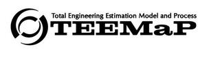 TOTAL ENGINEERING ESTIMATION MODEL AND PROCESS TEEMAP trademark