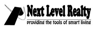 NEXT LEVEL REALTY PROVIDING THE TOOLS OF SMART LIVING trademark