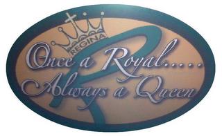 R REGINA ONCE A ROYAL.....ALWAYS A QUEEN trademark