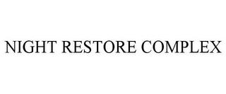 NIGHT RESTORE COMPLEX trademark