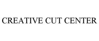 CREATIVE CUT CENTER trademark