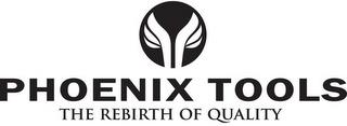 PHOENIX TOOLS THE REBIRTH OF QUALITY trademark