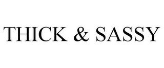 THICK & SASSY trademark