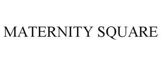 MATERNITY SQUARE trademark