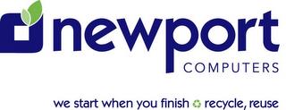 NEWPORT COMPUTERS WE START WHERE YOU FINISH RECYCLE, REUSE trademark