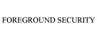 FOREGROUND SECURITY trademark