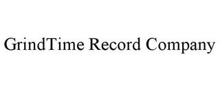 GRINDTIME RECORD COMPANY trademark