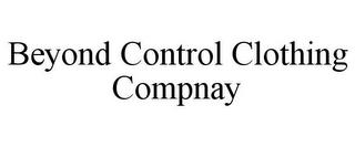 BEYOND CONTROL CLOTHING COMPNAY trademark