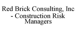 RED BRICK CONSULTING, INC - CONSTRUCTION RISK MANAGERS trademark