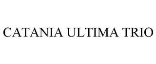 CATANIA ULTIMA TRIO trademark