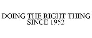 DOING THE RIGHT THING SINCE 1952 trademark