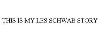 THIS IS MY LES SCHWAB STORY trademark