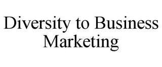 DIVERSITY TO BUSINESS MARKETING trademark