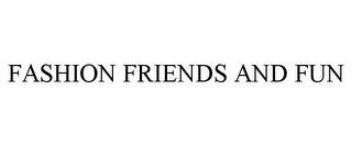 FASHION FRIENDS AND FUN trademark