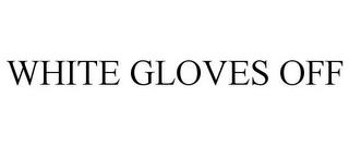 WHITE GLOVES OFF trademark