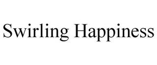 SWIRLING HAPPINESS trademark