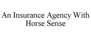 AN INSURANCE AGENCY WITH HORSE SENSE trademark