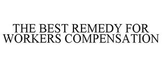 THE BEST REMEDY FOR WORKERS COMPENSATION trademark