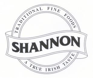 SHANNON TRADITIONAL FINE FOODS A TRUE IRISH TASTE trademark