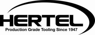 HERTEL PRODUCTION GRADE TOOLING SINCE 1947 trademark