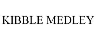 KIBBLE MEDLEY trademark