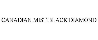 CANADIAN MIST BLACK DIAMOND trademark