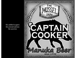 THE MUSSEL INN ONEKAKA - GOLDEN BAY NZ CAPTAIN COOKER MANUKA BEER SINCE 1995 NO ADDED SUGARS NO PRESERVATIVES NO WORRIES trademark