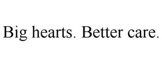 BIG HEARTS. BETTER CARE. trademark